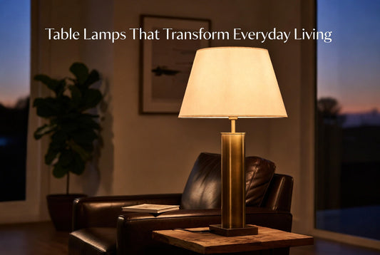 Table Lamps That Transform Everyday Living: A Practical Guide to Better Lighting